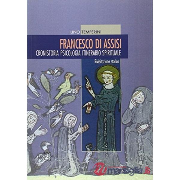 Francesco di Assisi. Cronistoria. Psicologia. Itinerario spirituale
