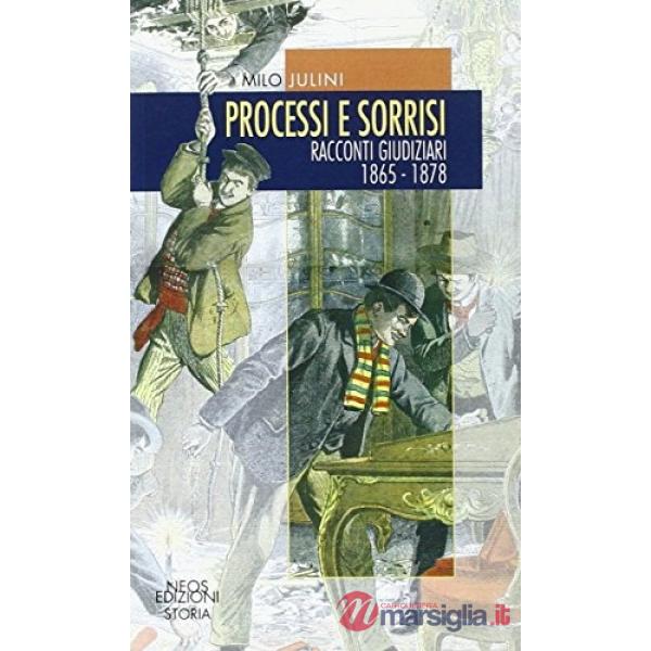 Processi e sorrisi. Racconti giudiziari 1865-1878