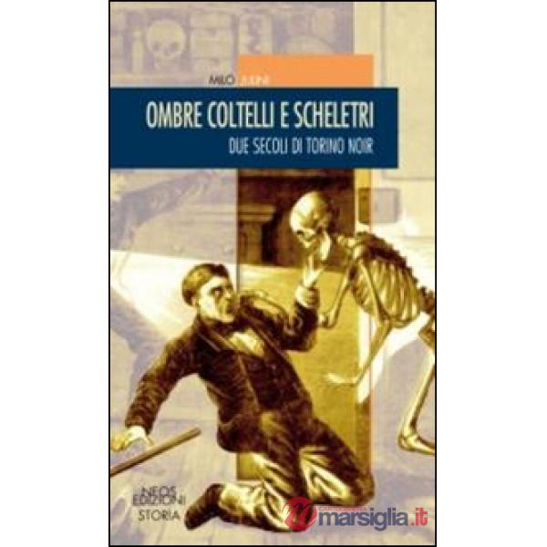 Ombre coltelli e scheletri. Due secoli di Torino noir