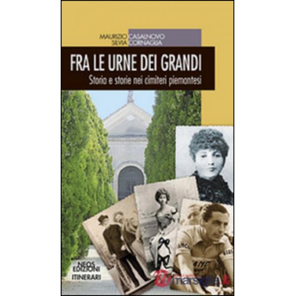Fra le urne dei grandi. Storia e storie nei cimiteri piemontesi