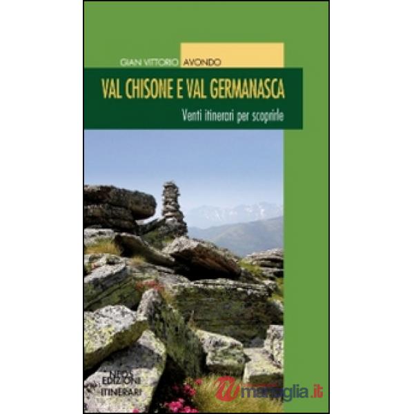 Val Chisone e Val Germanasca. Venti itinerari per scoprirle