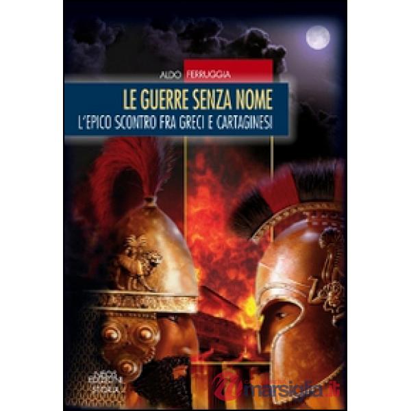 Guerre senza nome. L'epico scontro fra greci e cartaginesi (Le)