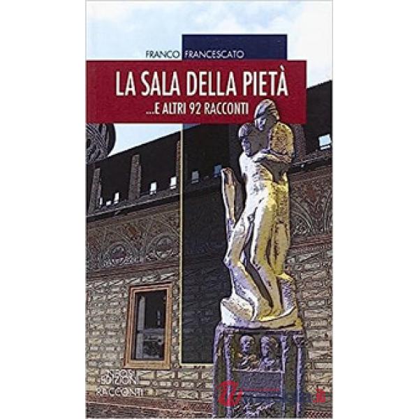 Sala della pietà... E altri 92 racconti (La)