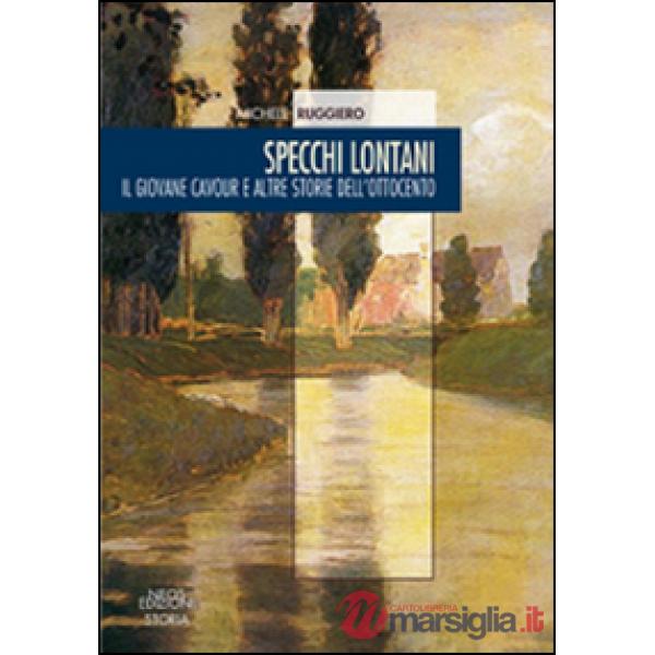 Specchi lontani. Il giovane Cavour e altre storie dell'Ottocento