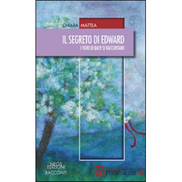 Segreto di Edward. I fiori di Bach si raccontano (Il)