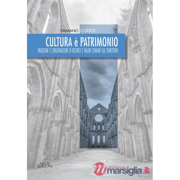 Cultura è patrimonio. Fruizione e conservazione di risorse e valori comuni sul territorio