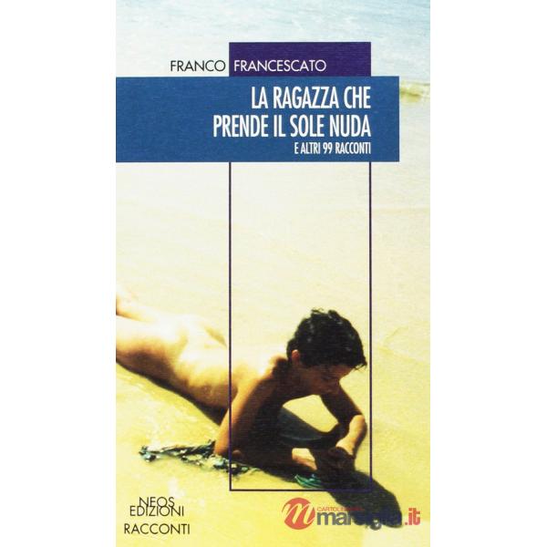 Ragazza che prende il sole nuda. E altri 99 racconti (La)