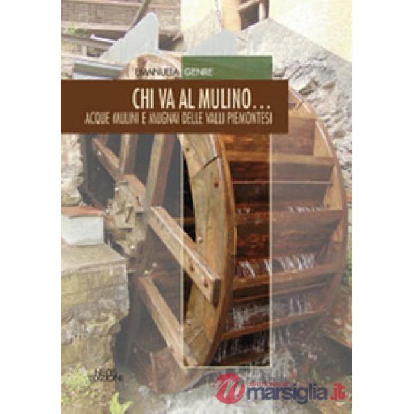 Chi va al mulino... Acque mulini e mugnai delle valli piemonesi