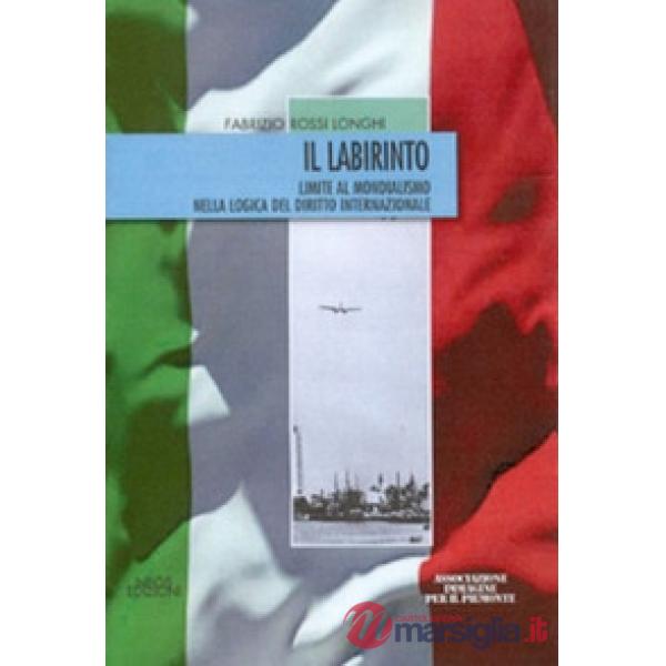 Labirinto. Limite al mondialismo nella logica del diritto internazionale (Il)