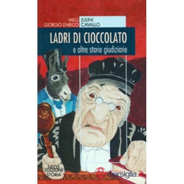 Ladri di cioccolato. E altre storie giudiziarie