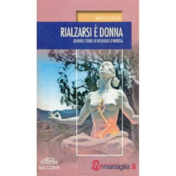 Rialzarsi è donna. Quindici storie di resilienza d'impresa