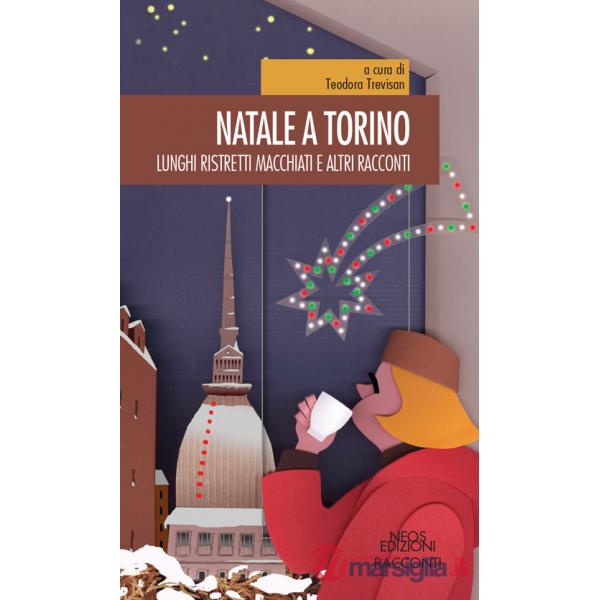 Natale a Torino. Lunghi, ristretti, macchiati e altri racconti