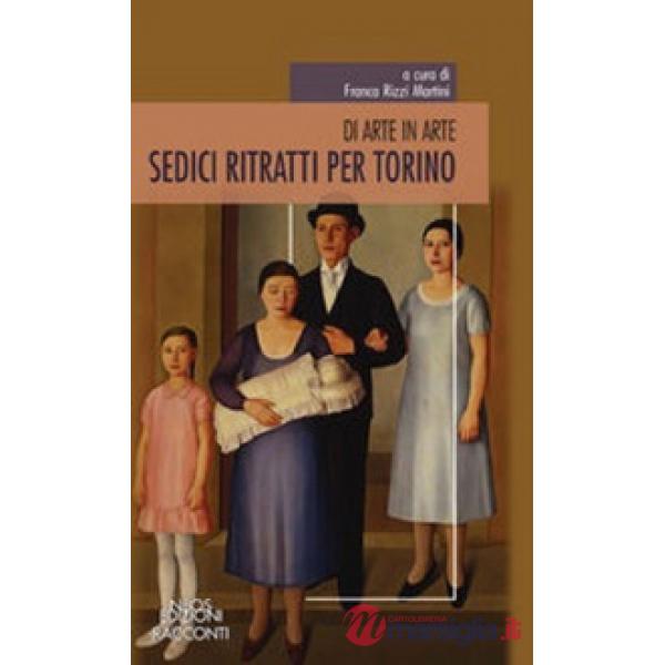 Sedici ritratti per Torino. Di arte in arte