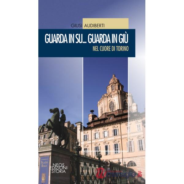 Guarda in su... Guarda in giù. Nel cuore di Torino