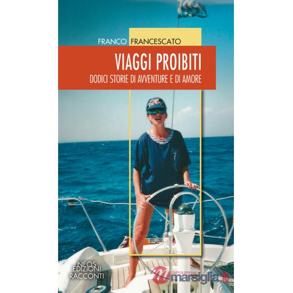 Viaggi proibiti. Dodici storie di avventure e di amore