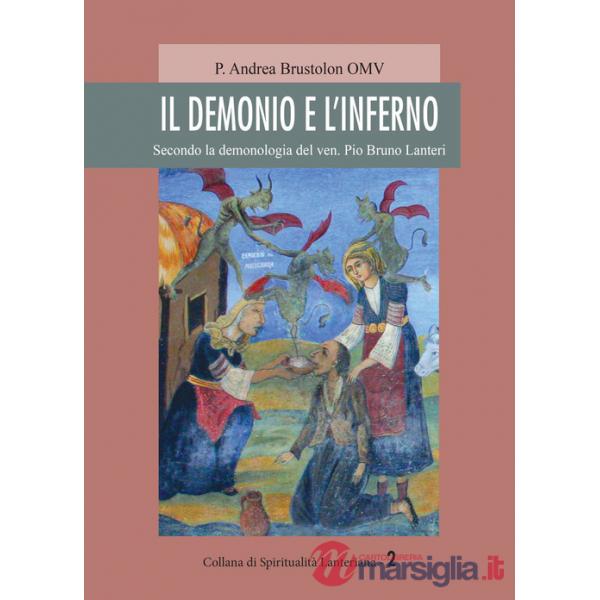 Demonio e l'inferno. Secondo la demonologia del ven. Pio Bruno Lanteri (Il)