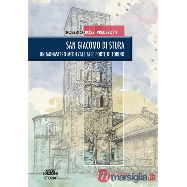 San Giacomo di Stura. Un monastero medievale alle porte di Torino