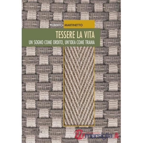 Tessere la vita. Un sogno come ordito, un'idea come trama