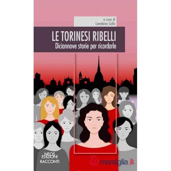 Le torinesi ribelli. Diciannove storie per ricordarle