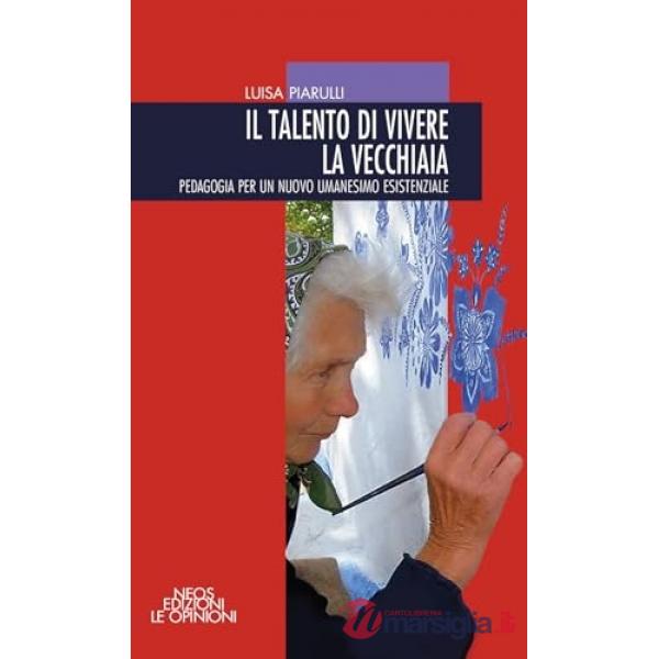 Talento di vivere la vecchiaia. Pedagogia per un nuovo umanesimo esistenziale (Il)