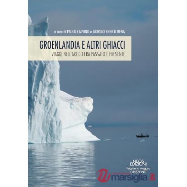 Groenlandia e altri ghiacci. Viaggi nell'artico fra passato e presente