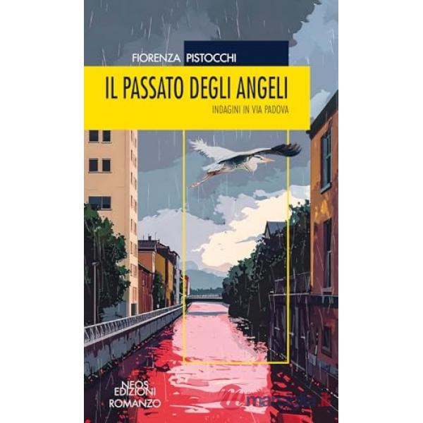 Passato degli angeli. Indagini in Via Padova (Il)