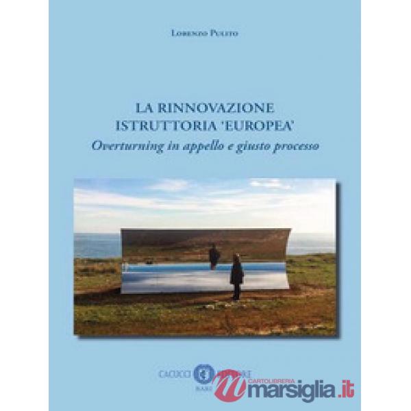 La rinnovazione istruttoria «europea». Overturning in appello e giusto processo