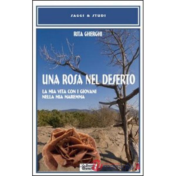 Rosa nel deserto. La mia vita con i giovani nella mia Maremma (Una)