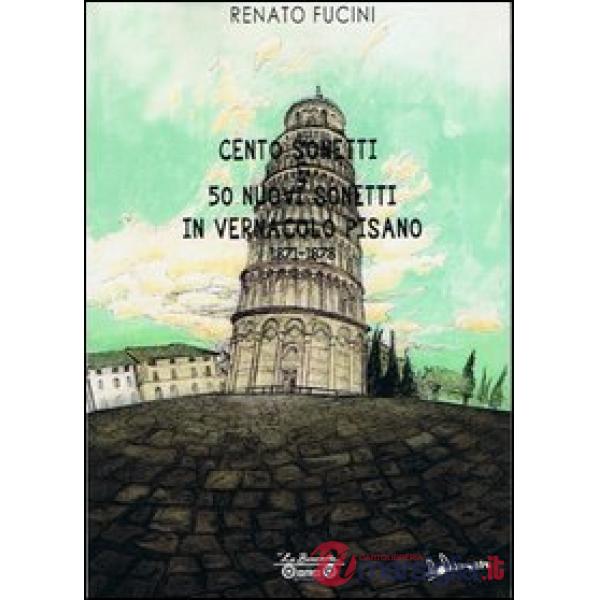 Cento sonetti e 50 nuovi sonetti in vernacolo pisano