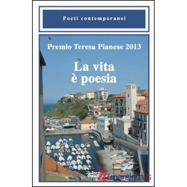 Premio Teresa Pianese 2013. La vita è poesia