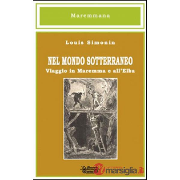 Nel mondo sotterraneo, viaggio in Maremma e all'Elba