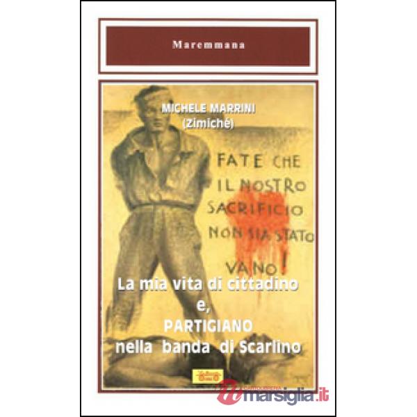 Mia vita di cittadino e, partigiano nella banda di Scarlino (La)