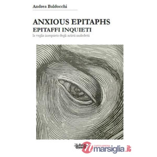 Anxious epitaphs. Epitaffi inquieti. La veglia irrequieta degli artisti maledetti