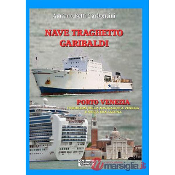 Nave traghetto Garibaldi & Porto Venezia. I problemi della navigazione a Venezia e nella sua laguna