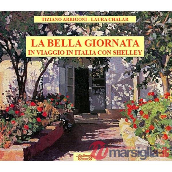 Bella giornata. In viaggio in Italia con Shelley (La)