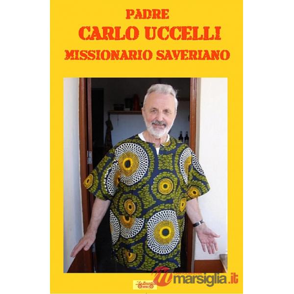 Padre Carlo Uccelli. Missionario saveriano