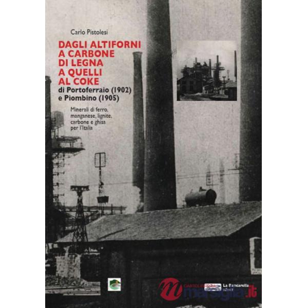 Dagli altiforni a carbone di legna a quelli al coke di portoferraio (1902) e piombino (1905)