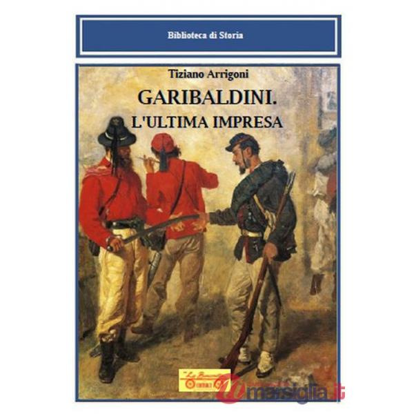 Garibaldini. L'ultima impresa