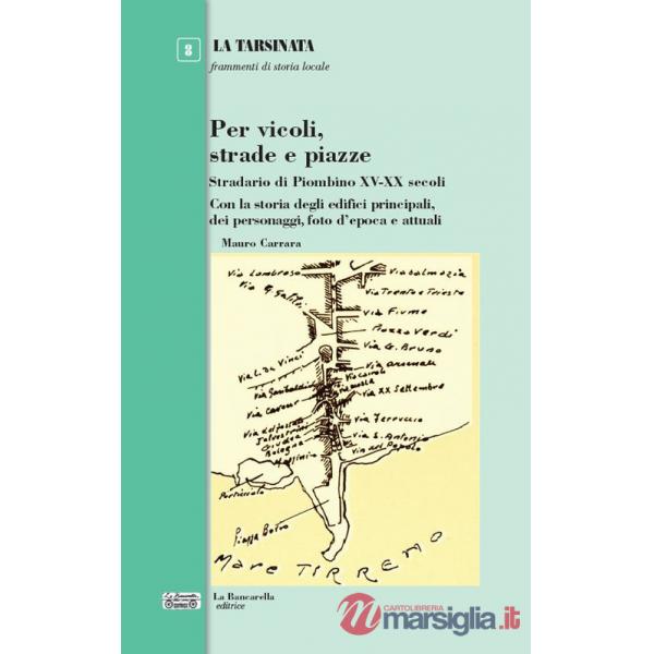 Per vicoli, strade e piazze. Stradario di Piombino XV-XX secoli