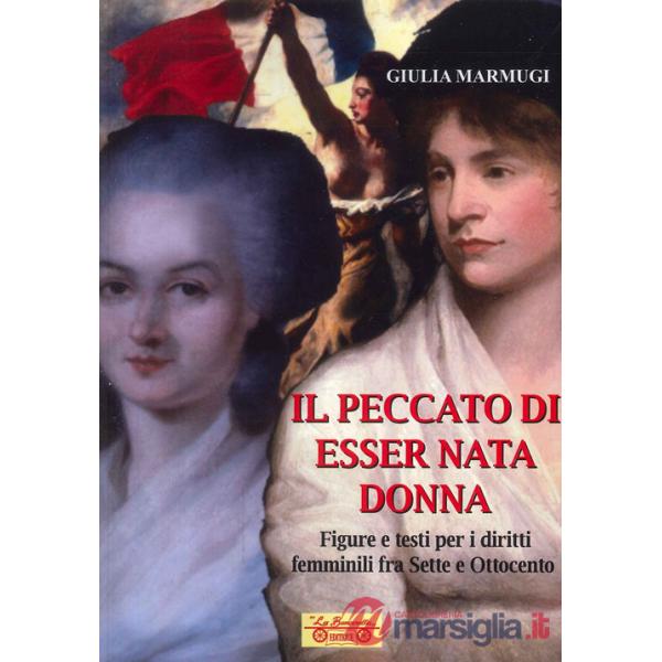 Peccato di esser nata donna. Figure e testi per i diritti femminili fra Sette e Ottocento (Il)