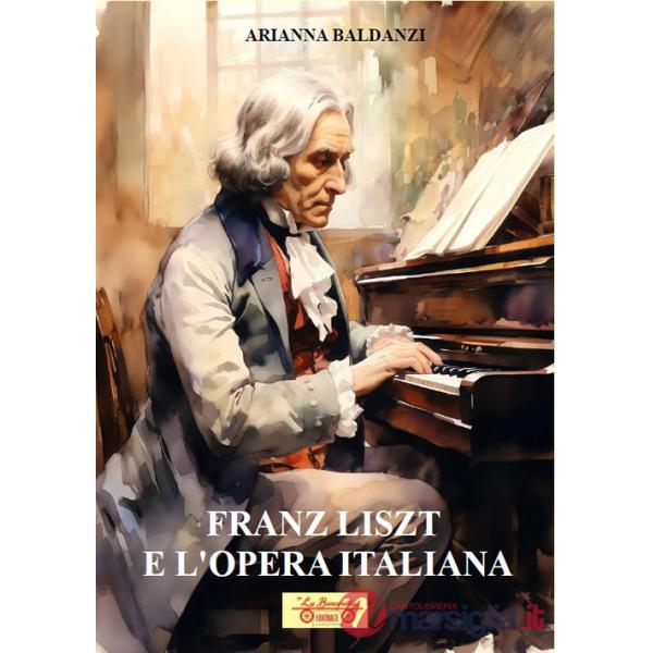 Franz Liszt e l'opera italiana. Con QR Code