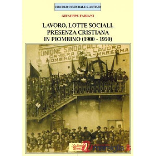 Lavoro, lotte sociali, presenza cristiana in Piombino (1900-1950)