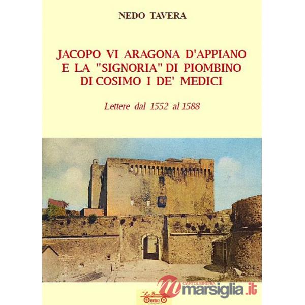 Jacopo VI Aragona e la «signoria» di Piombino di Cosimo I de' Medici. Lettere dal 1552 al 1588