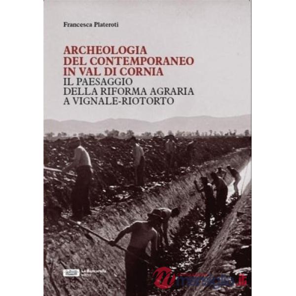 Archeologia del contemporaneo in Val di Cornia. Il paesaggio della Riforma Agraria a Vignale-Riotorto