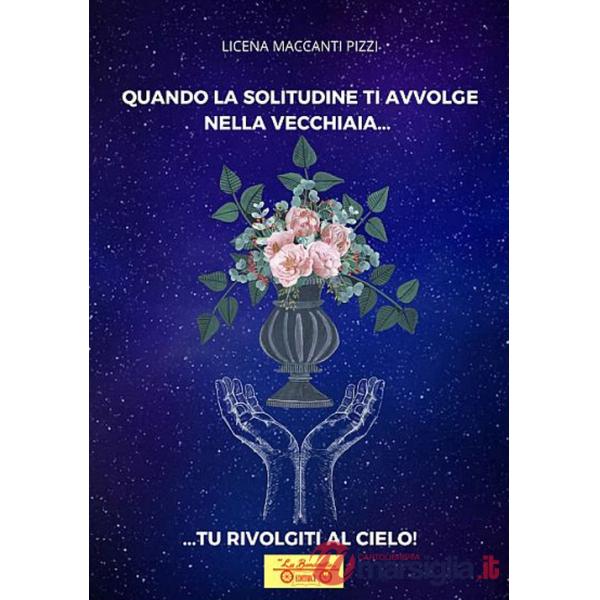 Quando la solitudine ti avvolge nella vecchiaia... tu rivolgiti al cielo
