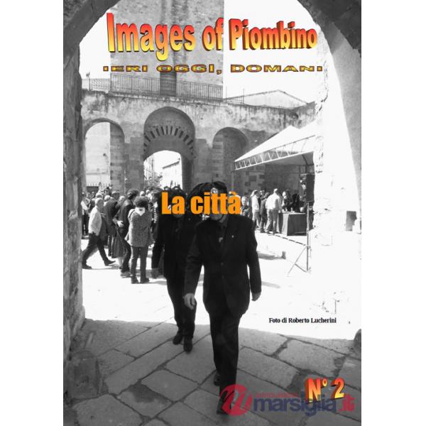 Images of Piombino. Ieri oggi, domani. Ediz. illustrata. Vol. 2: La città