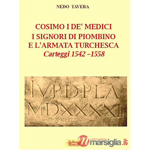 Cosimo I De' Medici. I signori di Piombino e l'armata turchesca. Carteggi 1542-1558