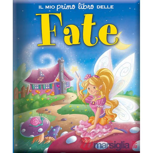 Mio primo libro delle fate. Ediz. illustrata (Il)