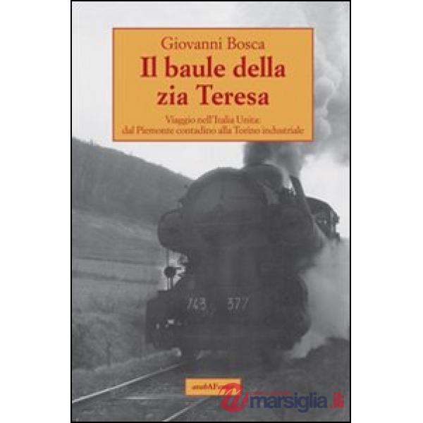 Baule della zia Teresa. Viaggio nell'Italia unita: dal Piemonte contadino alla Torino industriale (Il)