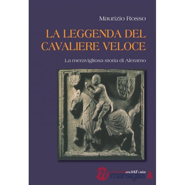 Leggenda del cavaliere veloce. La meravigliosa storia di Aleramo (La)